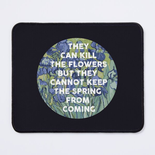 Item preview, They can kill the flowers but they cannot keep the spring from coming designed and sold by remerasnerdas.