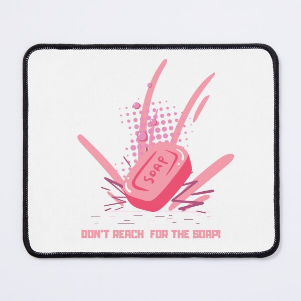 Item preview, DONT REACH FOR THE SOAP! designed and sold by RED-MOUSE.