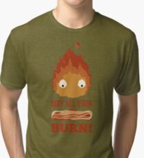 May all your BACON BURN !! Tri-blend T-Shirt