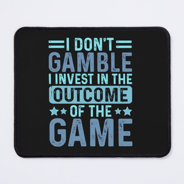 Item preview, Funny I Don't Gamble I Invest In The Outcome Of The Game designed and sold by AlienOccupation.