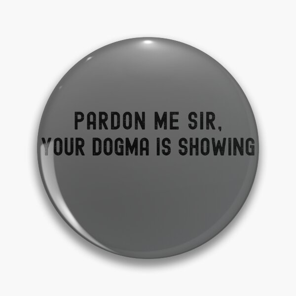 Item preview, Pardon Me Sir Your Dogma is Showing Deconstruction Religion No Dogma designed and sold by zptees.