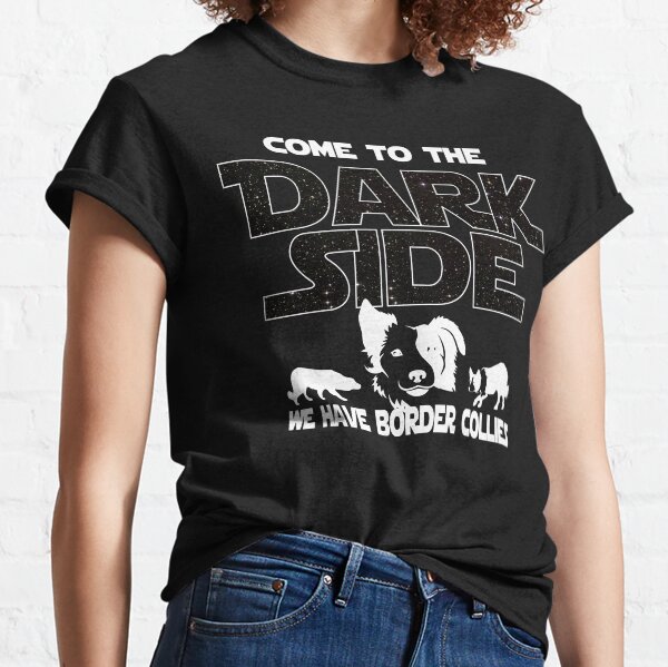 Border Collie T shirt - Come To The Dark Side  Classic T-Shirt