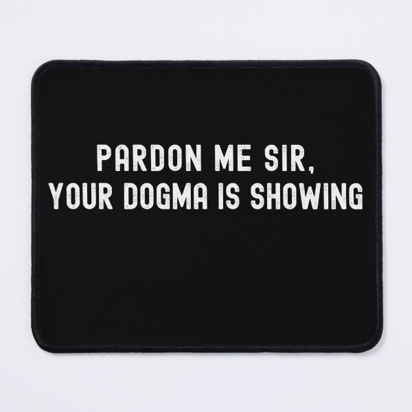 Item preview, Pardon Me Sir Your Dogma is Showing - Deconstruction designed and sold by zptees.