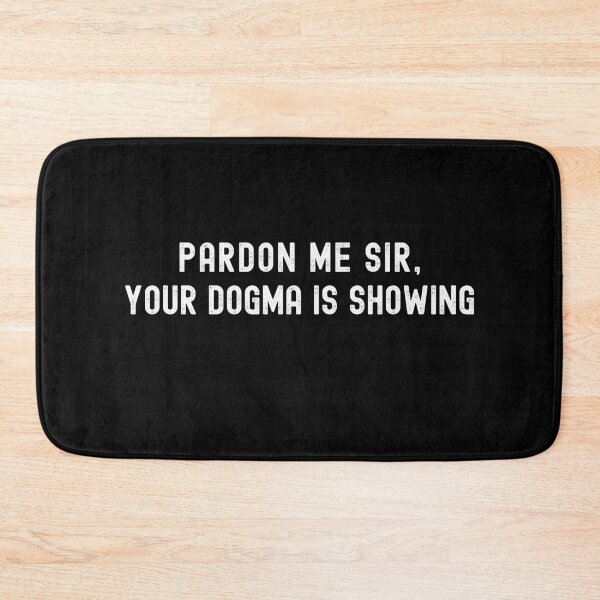 Item preview, Pardon Me Sir Your Dogma is Showing - Deconstruction designed and sold by zptees.