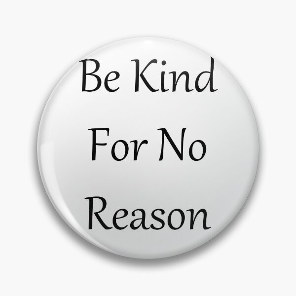 Item preview, Be Kind For No Reason designed and sold by theJinchuriki.