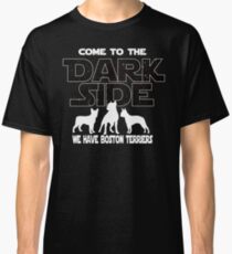 Boston Terrier T shirt - Come To The Dark Side - Boston Terrier Lover Gift Classic T-Shirt