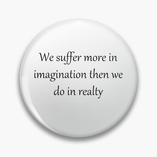 Item preview, We suffer more in imagination then we in realty designed and sold by theJinchuriki.