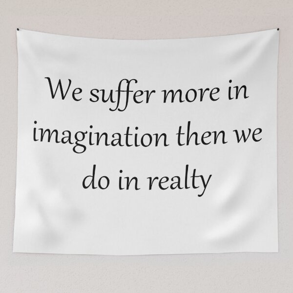Item preview, We suffer more in imagination then we in realty designed and sold by theJinchuriki.