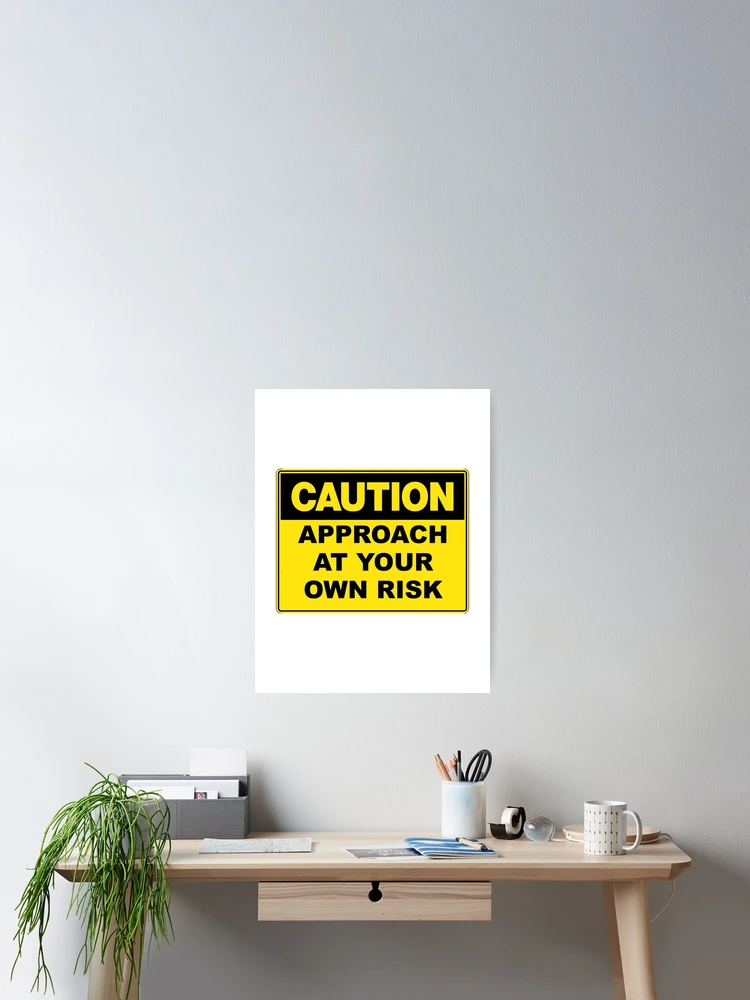 Thumbnail 2 of 3, Poster, Caution: Approach At Your Own Risk designed and sold by RuthandRose.