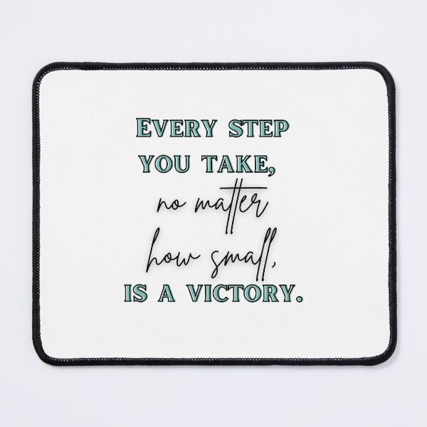 Item preview, Every step you take, no matter how small, is a victory.  designed and sold by HoneyTequila.