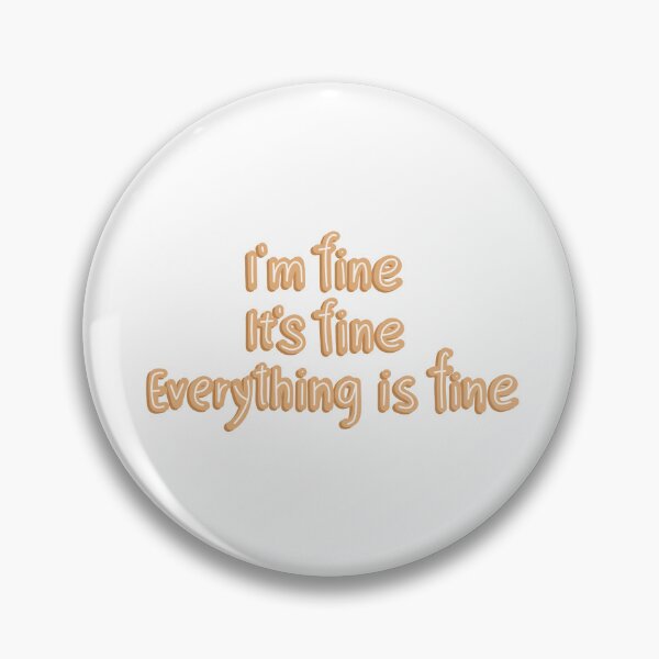 Item preview, I'm fine it's fine designed and sold by pinkyfish1010.