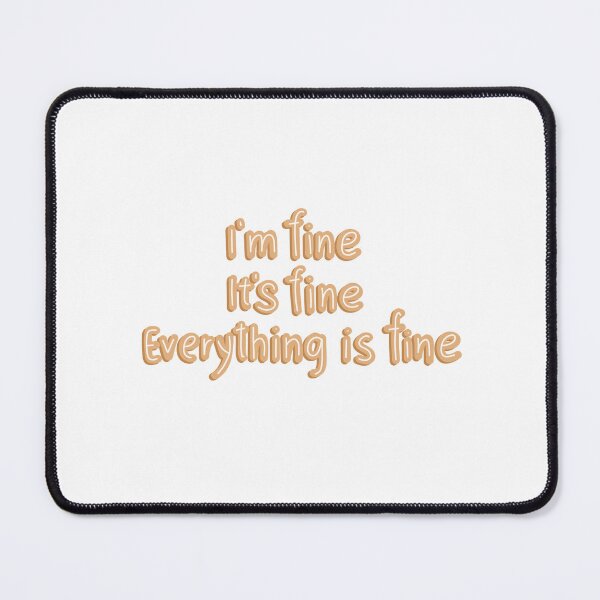 Item preview, I'm fine it's fine designed and sold by pinkyfish1010.