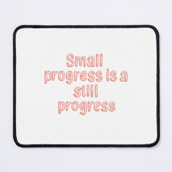 Item preview, Small progress is a still progress designed and sold by pinkyfish1010.