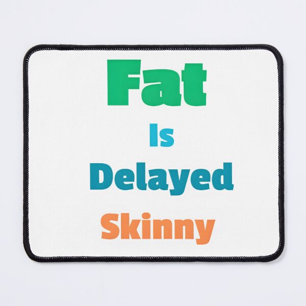 Item preview, Fat is delayed skinny designed and sold by Newrealis.