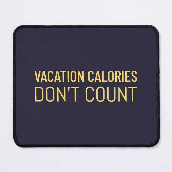 Item preview, VACATION CALORIES DON’T COUNT TRAVEL designed and sold by timghosh.