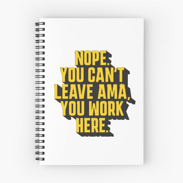 Item preview, Nope. You Can't leave AMA, you work here. designed and sold by musthavewords.