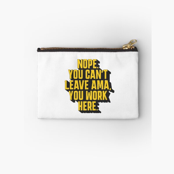 Item preview, Nope. You Can't leave AMA, you work here. designed and sold by musthavewords.
