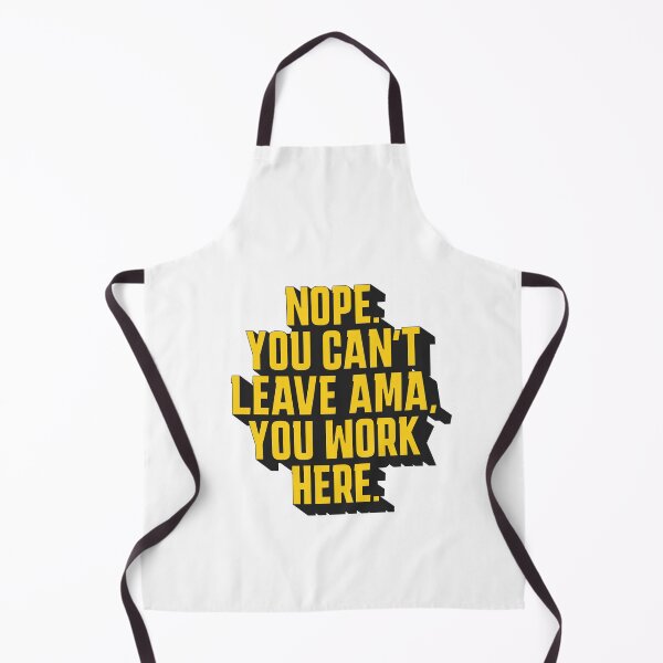 Item preview, Nope. You Can't leave AMA, you work here. designed and sold by musthavewords.