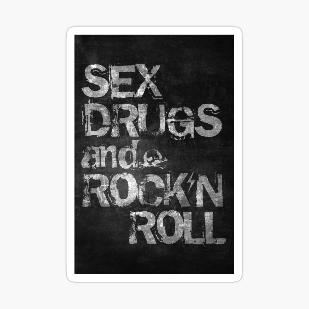 Sex Drugs and Rock N Roll