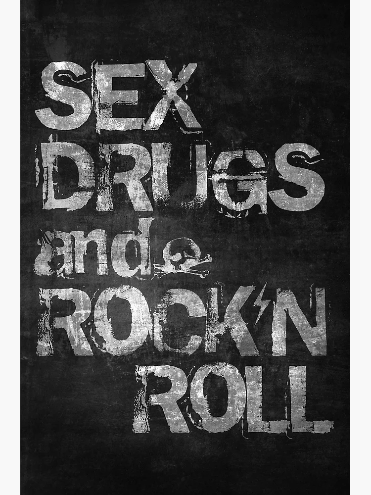 Sex Drugs and Rock N Roll