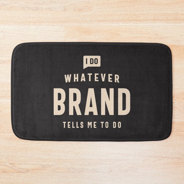 Item preview, I Do Whatever Brand Tells Me To Do Name Brand designed and sold by cidolopez.