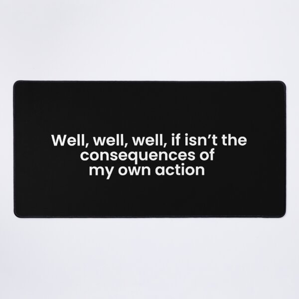 Item preview, Well, well, well, if isn’t the consequences of  my own action  designed and sold by art-and-sticker.