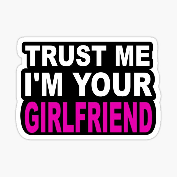 Item preview, TRUST ME I"M YOUR GIRLFRIEND designed and sold by Freaky-Dude.