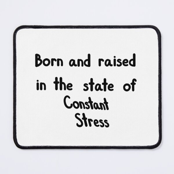 Item preview, Born And Raised In The State Of Constant Stress designed and sold by ShaeRaindrop.