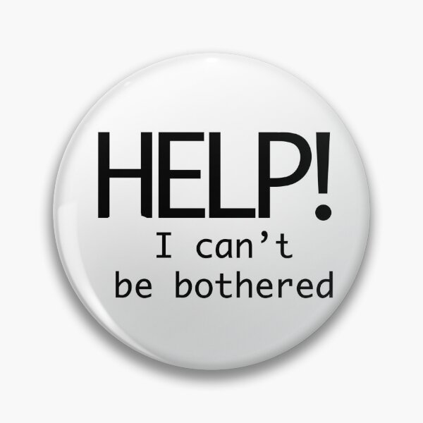 Item preview, Help I can't Be Bothered designed and sold by MeamiMedia.