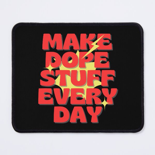 Item preview, Make dope stuff every day designed and sold by Peerless-Prime.