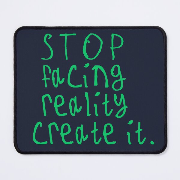 Item preview, Stop Facing Reality Create It designed and sold by kinpirks.