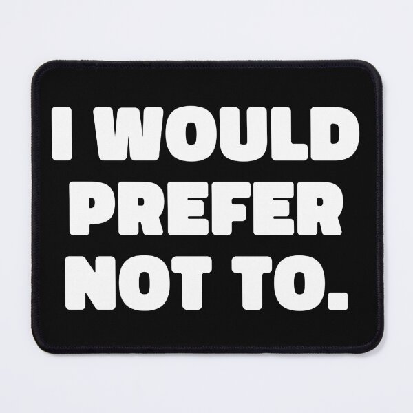 Item preview, I would prefer not to - bold white sarcasm designed and sold by EmeraldeaArt.