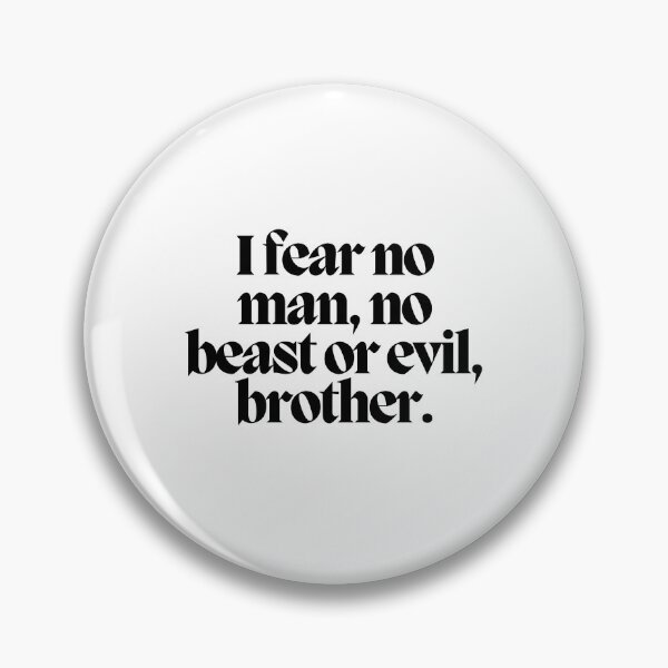 Item preview, I fear no man, no beast or evil, brother.  designed and sold by CharmStudio.
