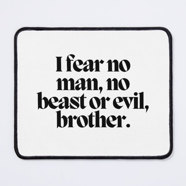 Item preview, I fear no man, no beast or evil, brother.  designed and sold by CharmStudio.