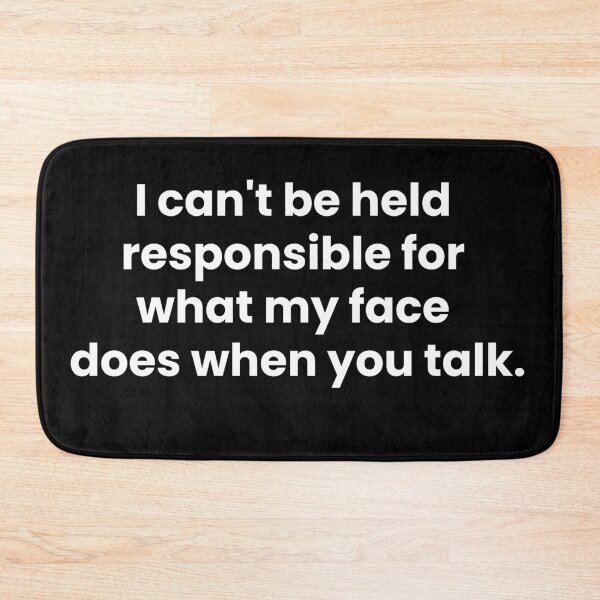 Item preview, I can't be held responsible for what my face does when you talk designed and sold by art-and-sticker.