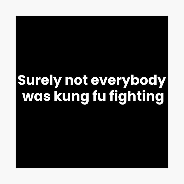 Item preview, Surely not everybody was kung fu fighting designed and sold by art-and-sticker.