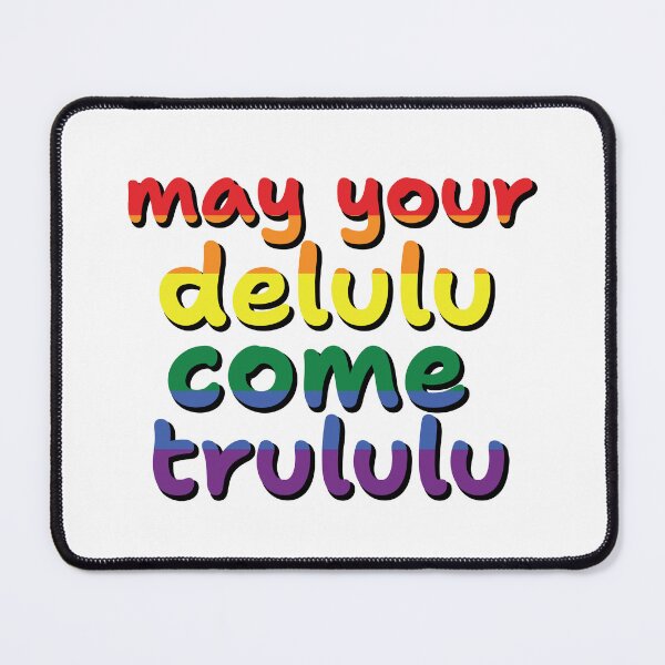 Item preview, may your delulu come trululu- RAINBOW designed and sold by What you are is Beautiful.