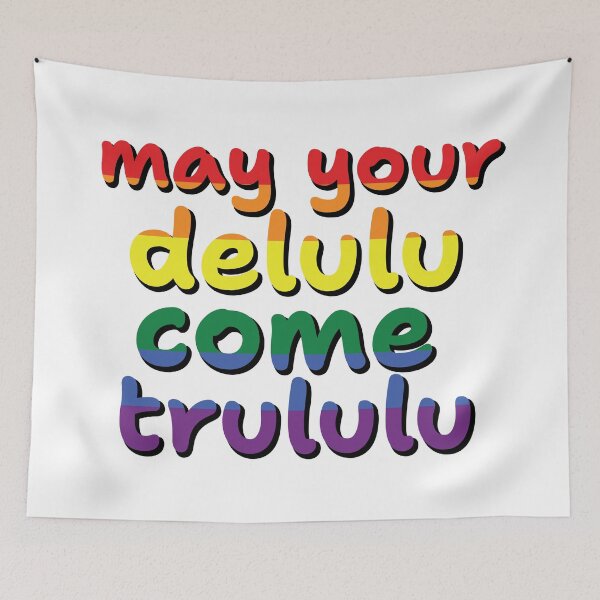 Item preview, may your delulu come trululu- RAINBOW designed and sold by What you are is Beautiful.