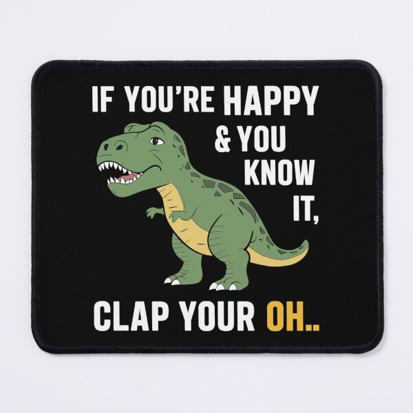 Item preview, If you're happy & you know it, clap your oh. T Rex designed and sold by beDiceDesigns.