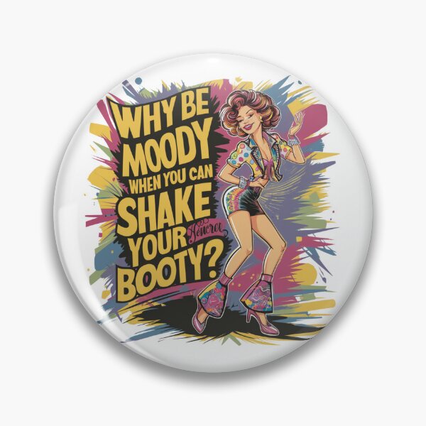 Item preview, Why be moody when you can shake your booty? designed and sold by FusiTink.