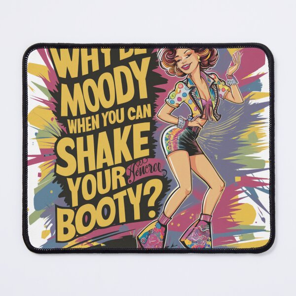 Item preview, Why be moody when you can shake your booty? designed and sold by FusiTink.