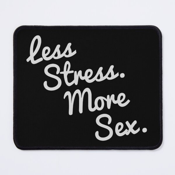 Item preview, 4580 Less Stress And More Sex designed and sold by flippinsg.