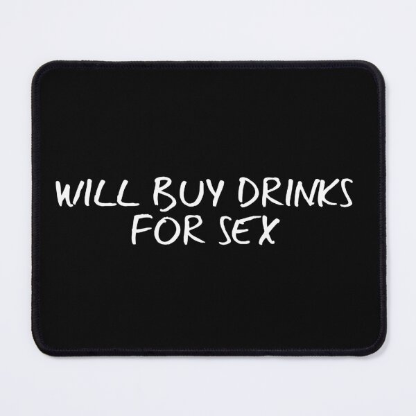 Item preview, Will Buy Drinks For Sex designed and sold by flippinsg.