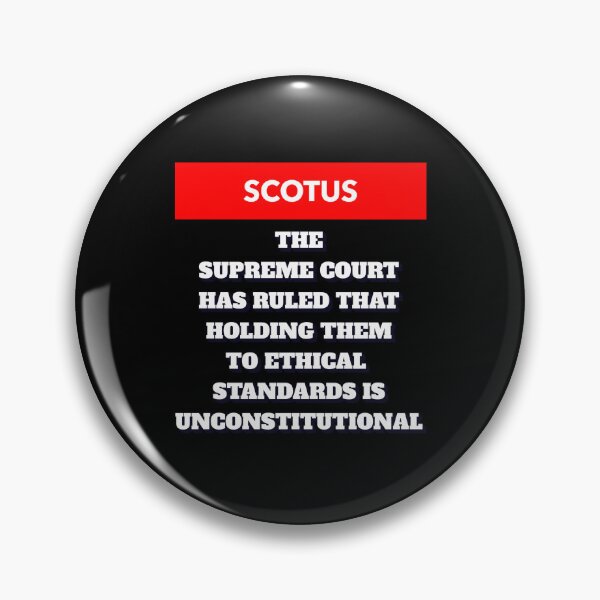 Item preview, SCOTUS Has Ruled That Holding Them to Ethnical Standards Is Unconstitutional designed and sold by signshirtz.