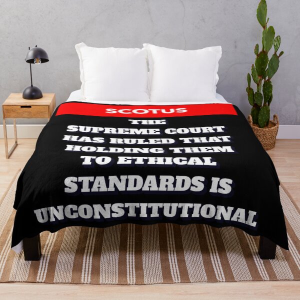 Item preview, SCOTUS Has Ruled That Holding Them to Ethnical Standards Is Unconstitutional designed and sold by signshirtz.