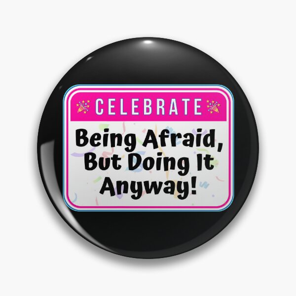 Item preview, CELEBRATE:  Being Afraid But Doing It Anyway! - funny celebration signs designed and sold by DesignsFromTW-S.