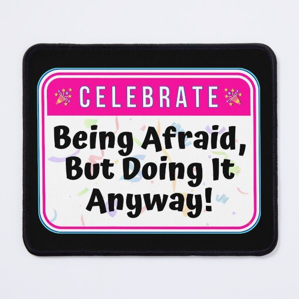 Item preview, CELEBRATE: Being Afraid But Doing It Anyway! - funny celebration signs designed and sold by DesignsFromTW-S.