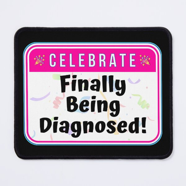 Item preview, CELEBRATE: Finally Being Diagnosed! - funny celebration signs designed and sold by DesignsFromTW-S.