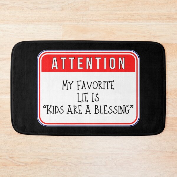 Item preview, ATTENTION:  My Favorite Lie Is "Kids Are A Blessing" - funny warning signs designed and sold by DesignsFromTW-S.