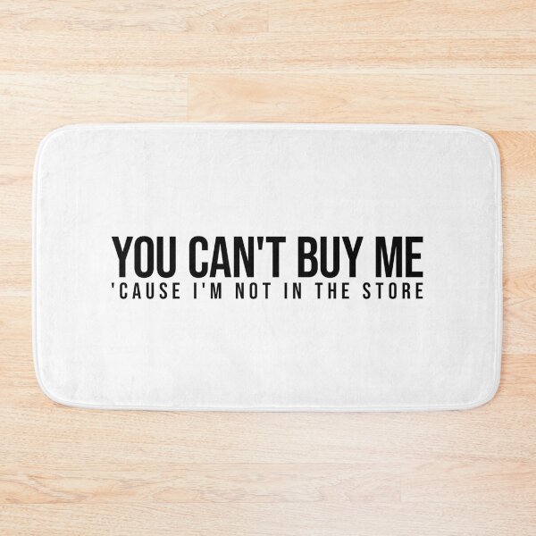 Item preview, You can't buy me 'cause I'm not in the store Black and white HD HIGH QUALITY ONLINE STORE designed and sold by bard-art.